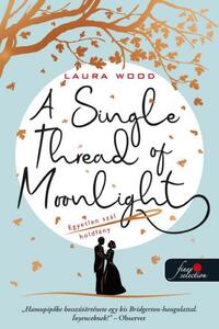 Laura Wood: A Single Thread of Moonlight - Egyetlen szál holdfény -  (Könyv)