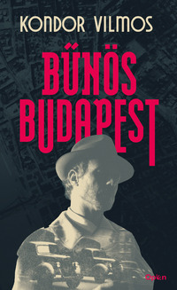 Kondor Vilmos: Bűnös Budapest -  (Könyv)
