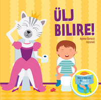 Agnese Baruzzi: Ülj bilire! - Nézz a fülek alá, és dobd le a pelenkát! -  (Könyv)