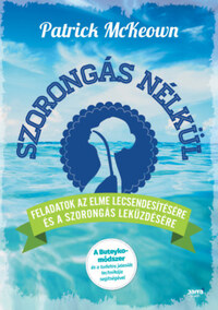 Patrick McKeown: Szorongás nélkül - Feladatok az elme lecsendesítésére és a szorongás leküzdésére -  (Könyv)
