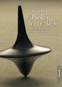 Limpár Imre: A siker tervezhető - A praktikus tudás lélektani könyve -  (Könyv)
