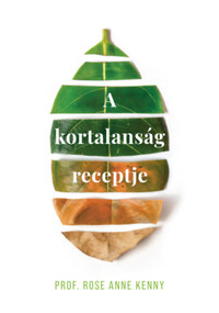 Prof. Rose Anne Kenny: A kortalanság receptje -  (Könyv)