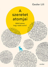 Gesler Lili: A szeretet atomjai - Miből tudom, hogy valaki szeret? -  (Könyv)