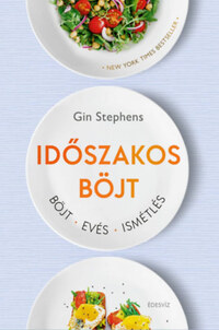 Gin Stephens: Időszakos böjt - Böjt. Evés. Ismétlés. -  (Könyv)