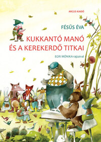 Fésűs Éva: Kukkantó manó és a Kerekerdő titkai - új kiadás -  (Könyv)