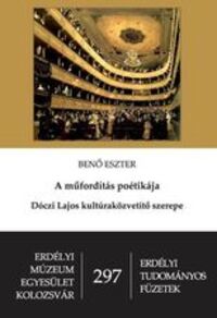 Benő Eszter: A műfordítás poétikája - Dóczi Lajos kultúraközvetítő szerepe -  (Könyv)