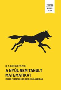 B.A. Korgyemszkij: A nyúl nem tanult matematikát - Mesés fejtörők nem csak iskolásoknak -  (Könyv)