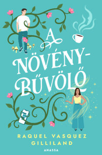 Raquel Vasquez Gilliland: A növénybűvölő - (Különleges kiadás) -  (Könyv)