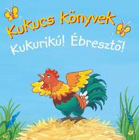 Kukucs könyvek - Kukurikú! Ébresztő -  (Könyv)