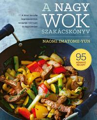 Naomi Imatome-Yun: A nagy wok szakácskönyv -  (Könyv)