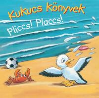 Kukucs Könyvek - Pliccs! Placcs! -  (Könyv)