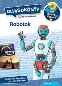 Annette Neubauer: Robotok - Olvasókönyv - Mit? Miért? Hogyan? -  (Könyv)