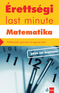 Kiss Géza: Érettségi Last minute - Matematika - Felkészülés gyorsan és egyszerűen! -  (Könyv)