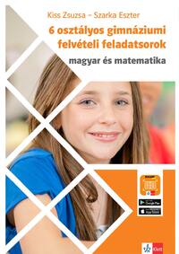 Kiss Zsuzsa, Szarka Eszter: 6 osztályos gimnáziumi felvételi feladatsorok - Magyar és matematika -  (Könyv)