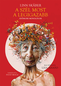 Linn Skaber: A szél most a legigazabb - Időskori monológok -  (Könyv)
