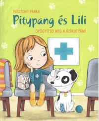 Pásztohy Panka: Gyógyítsd meg a kiskutyám! - Pitypang és Lili -  (Könyv)