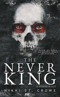 Nikki St. Crowe: The Never King - A Sohakirály - (Különleges kiadás) -  (Könyv)