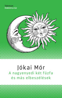 Jókai Mór: A nagyenyedi két fűzfa és más elbeszélések -  (Könyv)