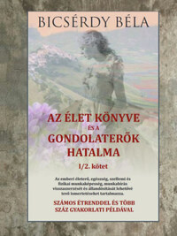 Bicsérdy Béla: Az élet könyve és a gondolaterők hatalma I/2. kötet -  (Könyv)