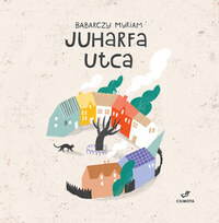 Babarczy Myriam: Juharfa utca -  (Könyv)