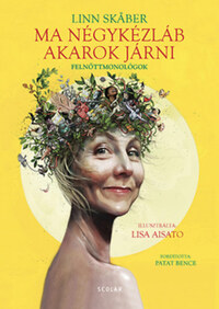 Linn Skaber: Ma négykézláb akarok járni - Felnőttmonológok -  (Könyv)