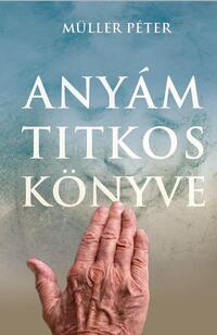 Müller Péter: Anyám titkos könyve -  (Könyv)