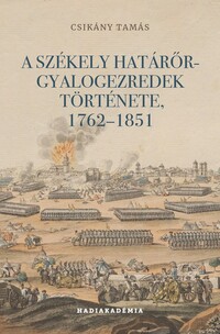 Csikány Tamás: A székely határőr-gyalogezredek története, 1762-1851 -  (Könyv)