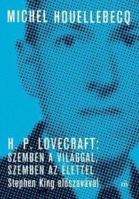Michel Houellebecq: H. P. Lovecraft: Szemben a világgal, szemben az élettel - Stephen King előszavával -  (Könyv)
