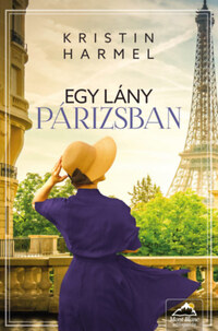 Kristin Harmel: Egy lány Párizsban -  (Könyv)