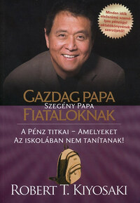 Robert T. Kiyosaki: Gazdag papa, szegény papa fiataloknak - A pénz titkai - amelyeket az iskolában nem tanítanak! -  (Könyv)
