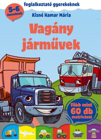 Kisné Hamar Mária: Vagány járművek - Foglalkoztató gyerekeknek - több mint 60 db matricával! -  (Könyv)