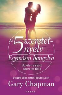 Gary Chapman: Az 5 szeretetnyelv: Egymásra hangolva - Az életre szóló szeretet titka -  (Könyv)