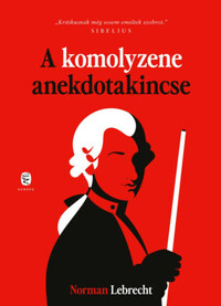 Norman Lebrecht: A komolyzene anekdotakincse -  (Könyv)