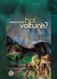 Domonkos László: Hol voltunk? -  (Könyv)