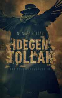 N. Nagy Zoltán: Idegen tollak - Babits-gyilkosságok III. -  (Könyv)