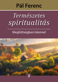Pál Ferenc: Természetes spiritualitás - Meghittségben Istennel -  (Könyv)