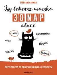 Stéphane Garnier: Így lehetsz macska 30 nap alatt - Önfelfedező és önbizalomnövelő kézikönyv -  (Könyv)