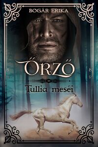 Bogár Erika: Őrző - Tullia meséi -  (Könyv)