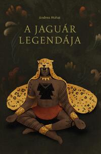 Andrea Mohai, Márton Mohai: A jaguár legendája -  (Könyv)