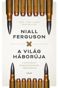 Niall Ferguson: A világ háborúja - A gyűlölet évszázadának története -  (Könyv)