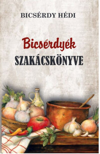 Bicsérdy Hédi: Bicsérdyék szakácskönyve -  (Könyv)