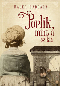 Bauer Barbara: Porlik, mint a szikla -  (Könyv)