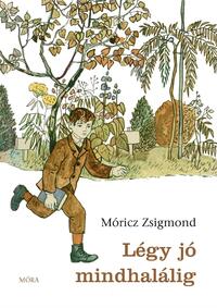 Móricz Zsigmond: Légy jó mindhalálig -  (Könyv)