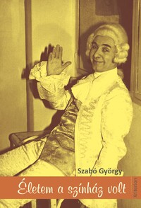 Szabó György: Életem a színház volt -  (Könyv)