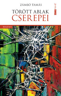 Zámbó Tamás: Törött ablak cserepei -  (Könyv)