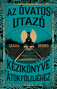Sarah Brooks: Az Óvatos Utazó kézikönyve Átokföldjéhez -  (Könyv)