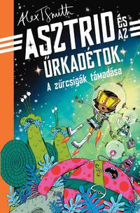 Alex T. Smith: A zűrcsigák támadása -  (Könyv)
