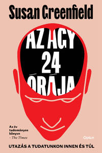Susan Greenfield: Az agy 24 órája - Utazás a tudatunkon innen és túl -  (Könyv)