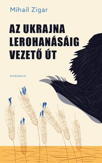 Mihail Zigar: Az Ukrajna lerohanásáig vezető út -  (Könyv)