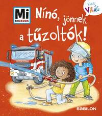 Tatjana Marti: Nínó, jönnek a tűzoltók! - Mi Micsoda Kicsi világ 7. - kihajtható fülekkel -  (Könyv)
